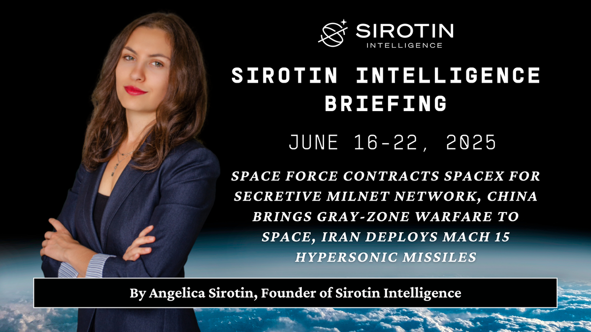 Sirotin Intelligence Briefing: June 16-22, 2025: Space Force Contracts SpaceX for Secretive MILNET Network, China Brings Gray-Zone Warfare to Space, Iran Deploys Mach 15 Hypersonic Missiles