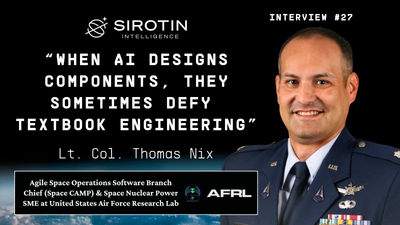 "When AI Designs Components, They Sometimes Defy Textbook Engineering": Space Force's Lt. Col. Thomas Nix on Additive Manufacturing, Materials Science, and the Race to Develop Nuclear Propulsion by 2030
