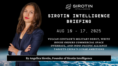 Sirotin Intelligence Briefing: August 10–17, 2025: Vulcan Centaur’s Military Debut, White House Orders Commercial Space Overhaul, and Indo-Pacific Alliance Targets China’s Lunar Ambitions