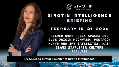 Sirotin Intelligence Briefing: February 15–21: Golden Dome Pulls SpaceX and Blue Origin Moonward, Pentagon Hunts GEO Spy Satellites, NASA Slams Starliner Culture Failures