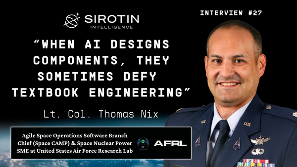 "When AI Designs Components, They Sometimes Defy Textbook Engineering": Space Force's Lt. Col. Thomas Nix on Additive Manufacturing, Materials Science, and the Race to Develop Nuclear Propulsion by 2030