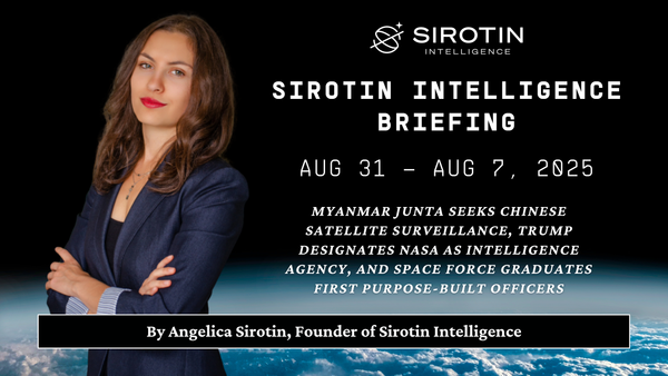Sirotin Intelligence Briefing: August 31–September 7, 2025: Myanmar Junta Seeks Chinese Satellite Surveillance, Trump Designates NASA as Intelligence Agency, and Space Force Graduates First Purpose-Built Officers